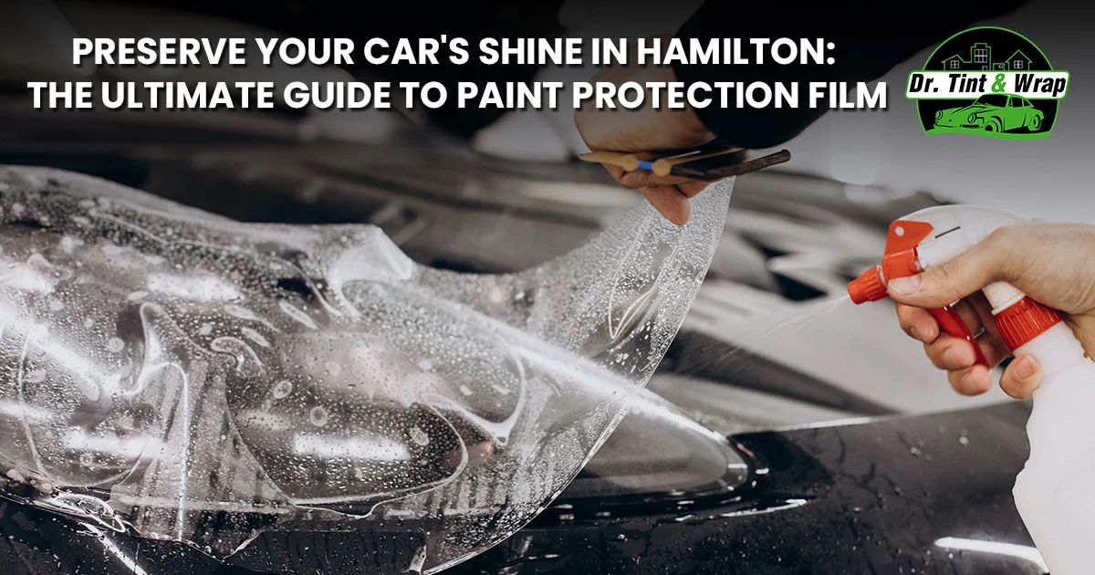 Preserve Your Car's Shine in Hamilton: The Ultimate Guide to Paint Protection Film