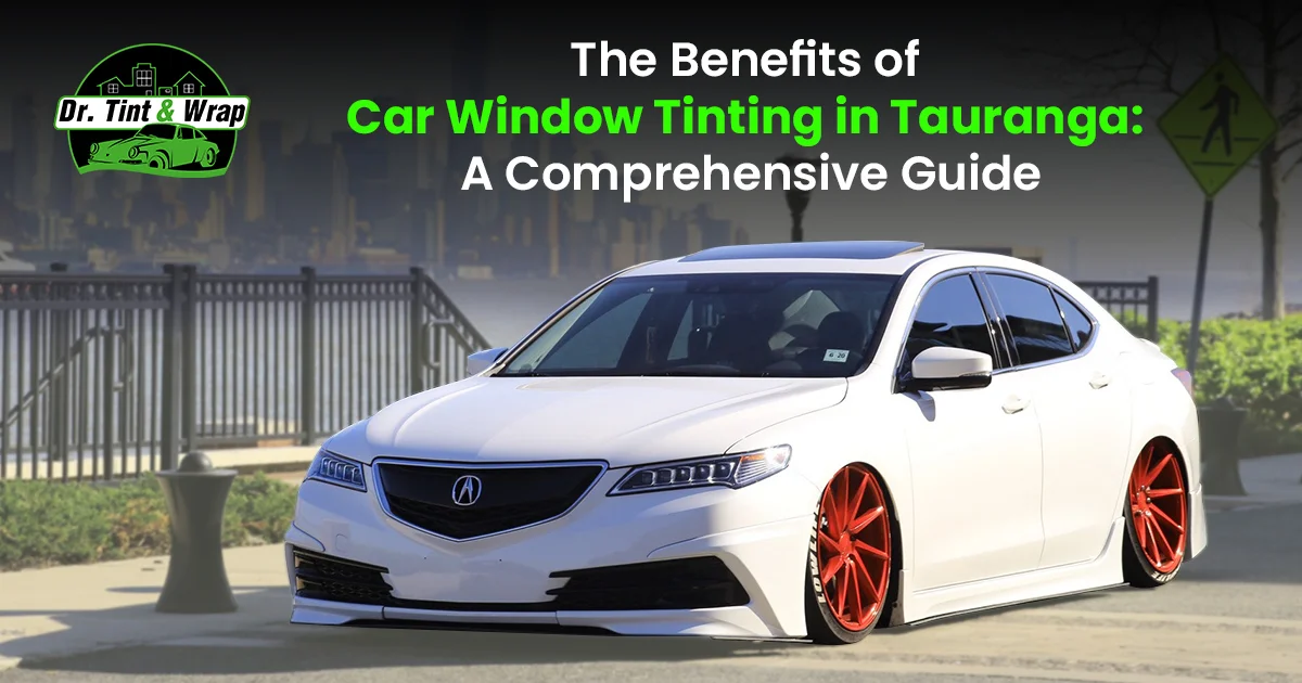 The Benefits of Car Window Tinting in Tauranga: A Comprehensive Guide