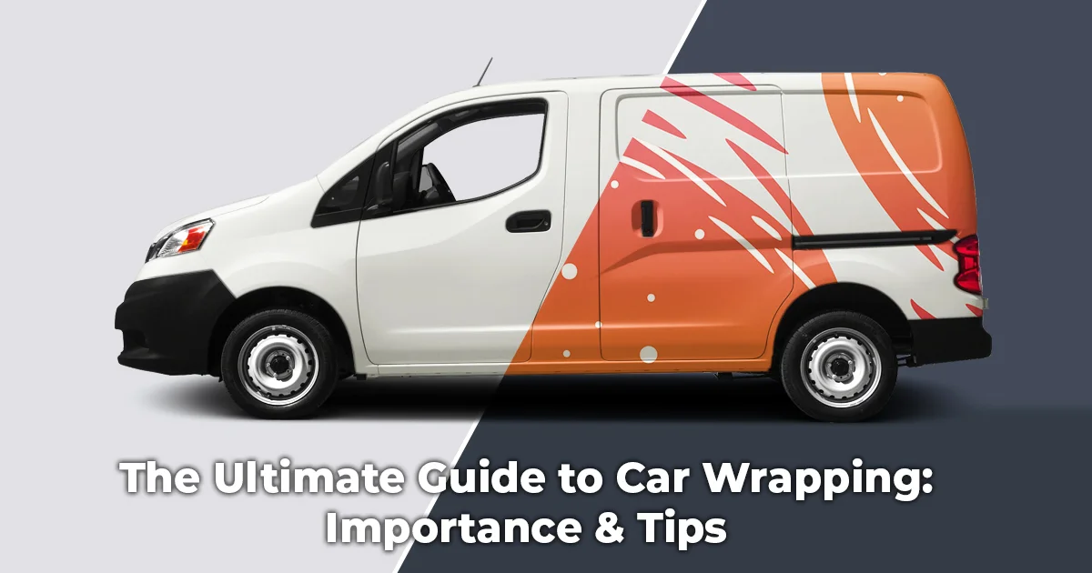 The Ultimate Guide to Car Wrapping: Importance & Tips
