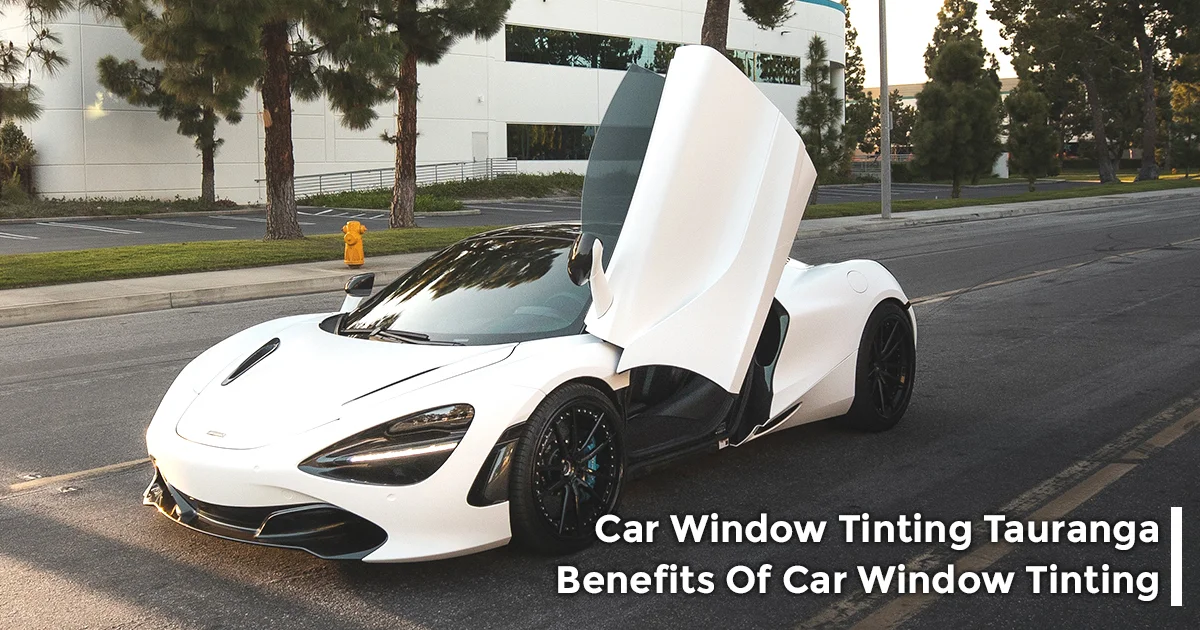 Car Window Tinting Tauranga  Benefits of Car Window Tinting